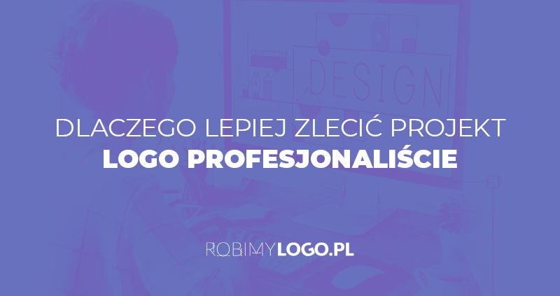 Dlaczego lepiej zlecić projekt logo profesjonaliście?