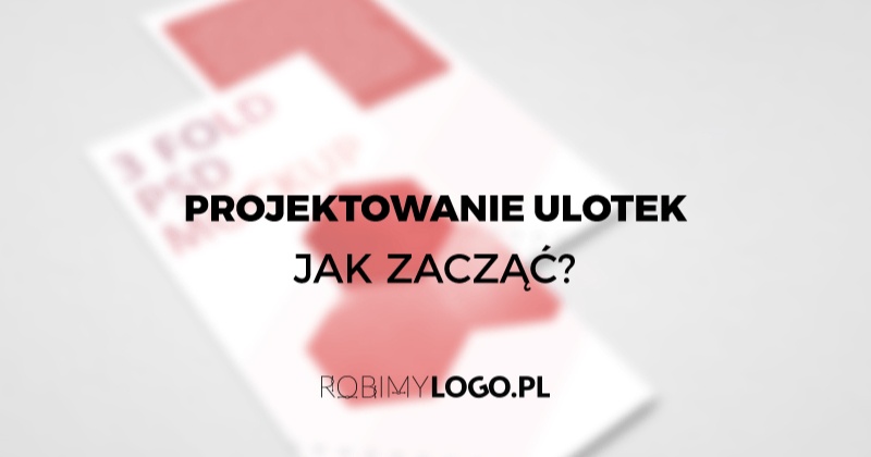 Projektowanie ulotek - jak zacząć?