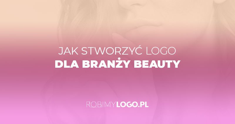 Jak stworzyć logo dla branży beauty?
