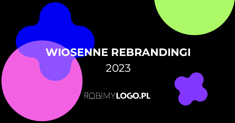 Wiosenne rebrandingi 2023