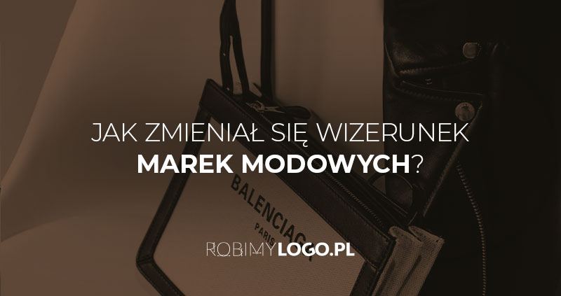 Jak zmieniał się wizerunek marek modowych?