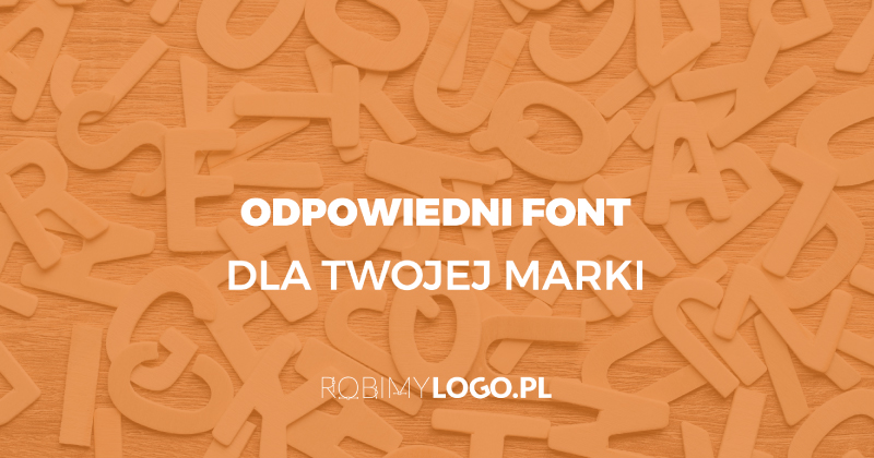 Odpowiedni font dla Twojej marki